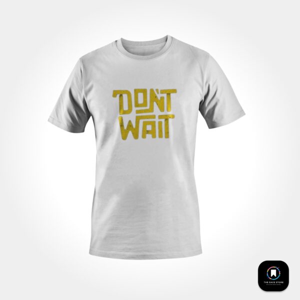 T-shirt - Don't Wait