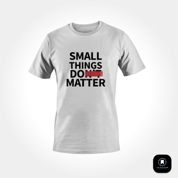 T-shirt - Small Things Do Matter